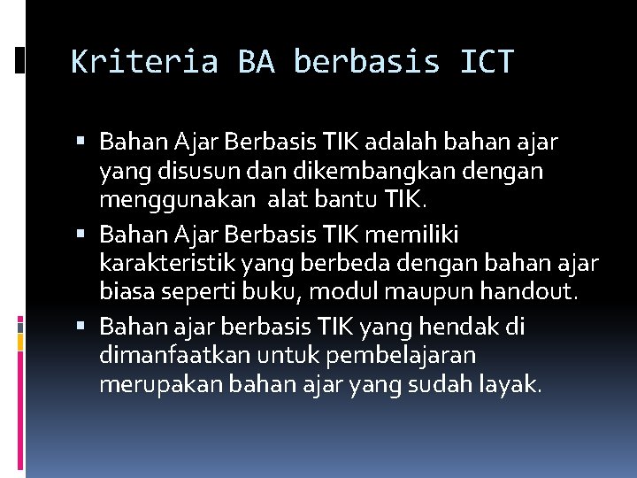 Kriteria BA berbasis ICT Bahan Ajar Berbasis TIK adalah bahan ajar yang disusun dan