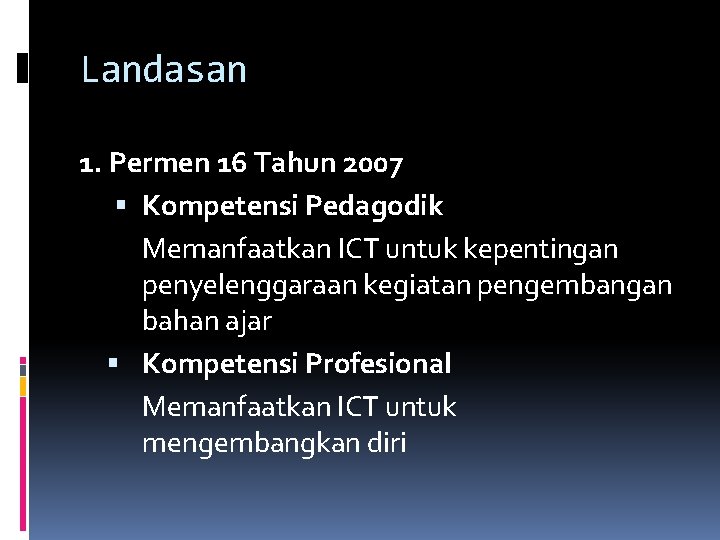 Landasan 1. Permen 16 Tahun 2007 Kompetensi Pedagodik Memanfaatkan ICT untuk kepentingan penyelenggaraan kegiatan