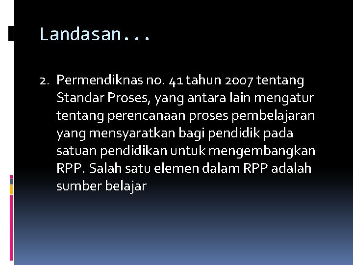 Landasan. . . 2. Permendiknas no. 41 tahun 2007 tentang Standar Proses, yang antara