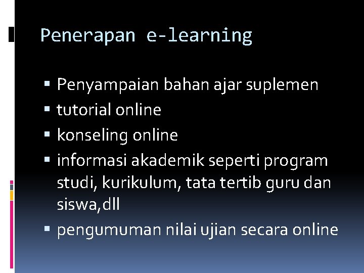 Penerapan e-learning Penyampaian bahan ajar suplemen tutorial online konseling online informasi akademik seperti program