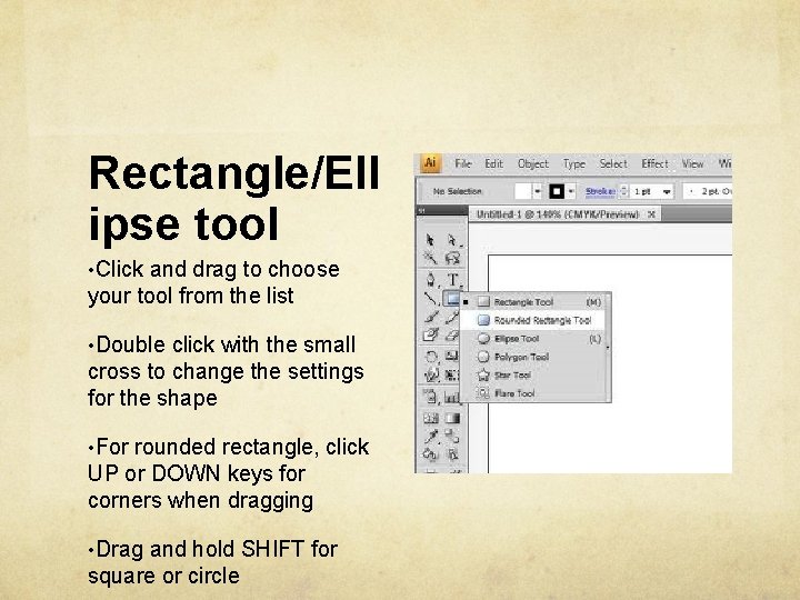 Rectangle/Ell ipse tool • Click and drag to choose your tool from the list