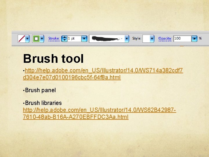 Brush tool • http: //help. adobe. com/en_US/Illustrator/14. 0/WS 714 a 382 cdf 7 d