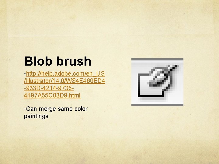 Blob brush • http: //help. adobe. com/en_US /Illustrator/14. 0/WS 4 E 460 ED 4