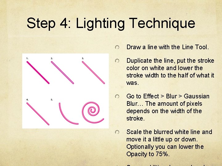 Step 4: Lighting Technique Draw a line with the Line Tool. Duplicate the line,
