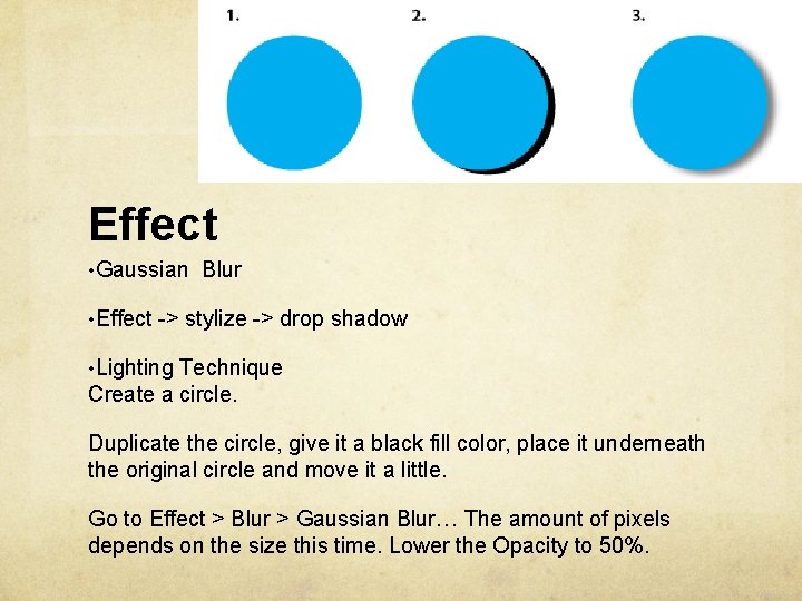 Effect • Gaussian Blur • Effect -> stylize -> drop shadow • Lighting Technique
