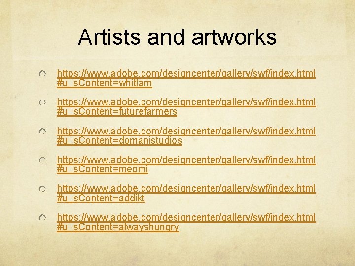 Artists and artworks https: //www. adobe. com/designcenter/gallery/swf/index. html #u_s. Content=whitlam https: //www. adobe. com/designcenter/gallery/swf/index.