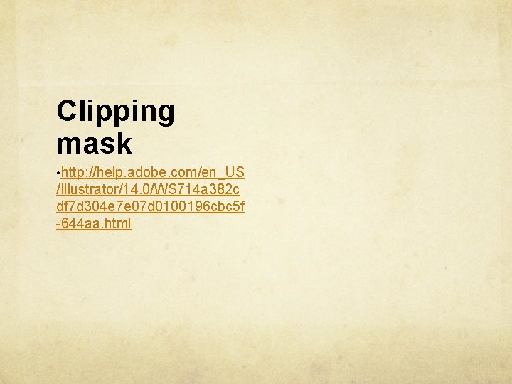Clipping mask • http: //help. adobe. com/en_US /Illustrator/14. 0/WS 714 a 382 c df