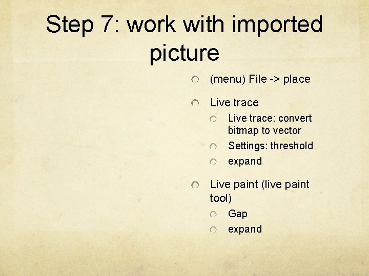 Step 7: work with imported picture (menu) File -> place Live trace: convert bitmap
