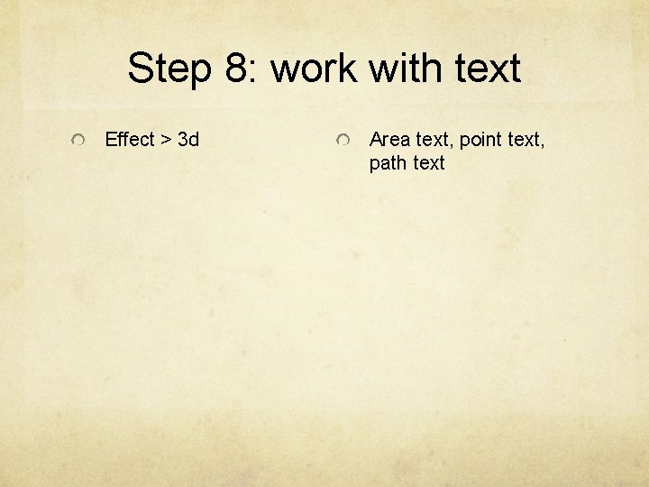 Step 8: work with text Effect > 3 d Area text, point text, path