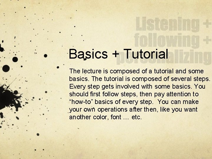 Basics + Tutorial The lecture is composed of a tutorial and some basics. The