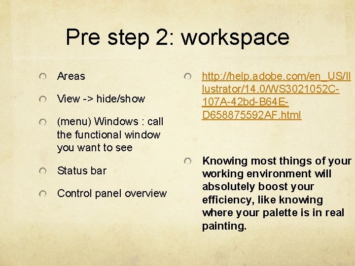 Pre step 2: workspace Areas View -> hide/show (menu) Windows : call the functional