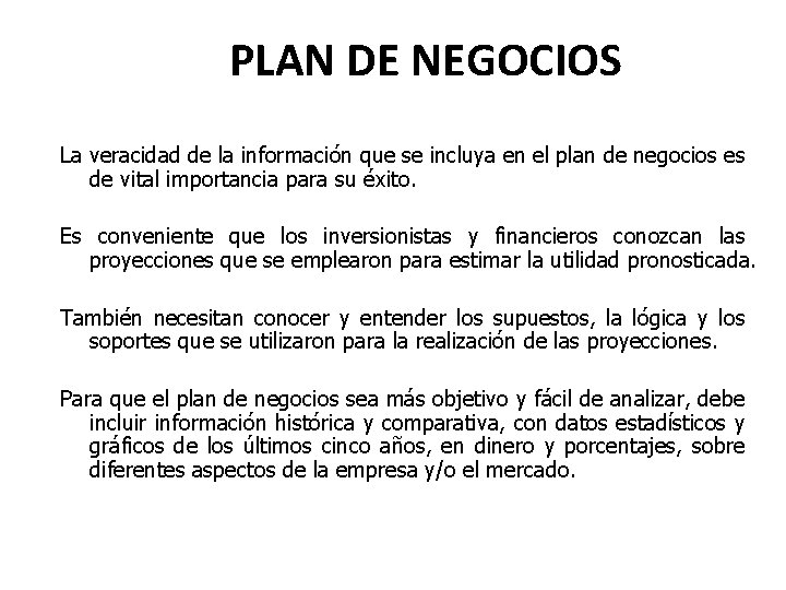PLAN DE NEGOCIOS La veracidad de la información que se incluya en el plan PLAN DE NEGOCIOS La veracidad de la información que se incluya en el plan