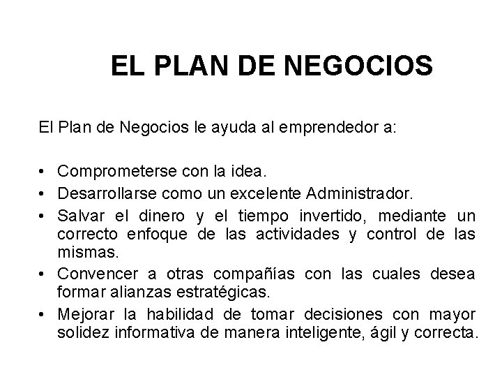 EL PLAN DE NEGOCIOS El Plan de Negocios le ayuda al emprendedor a: • EL PLAN DE NEGOCIOS El Plan de Negocios le ayuda al emprendedor a: •
