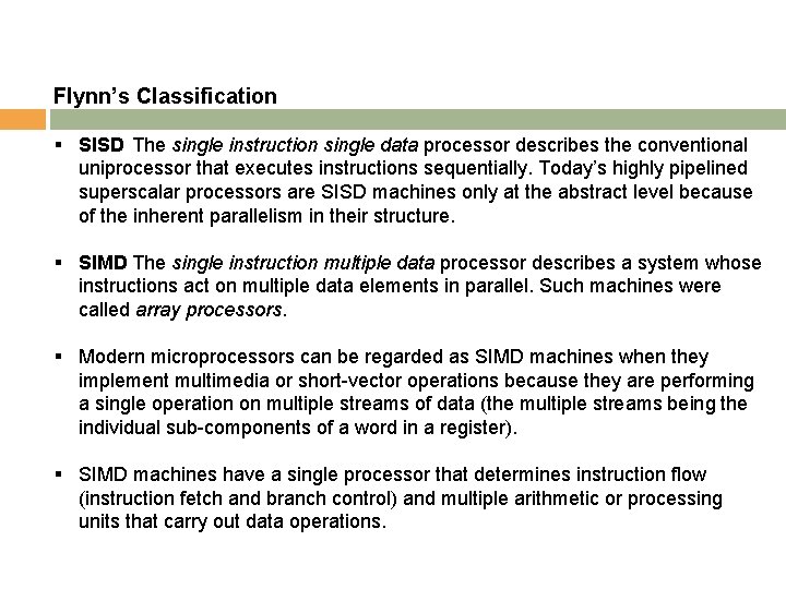 Flynn’s Classification § SISD The single instruction single data processor describes the conventional uniprocessor