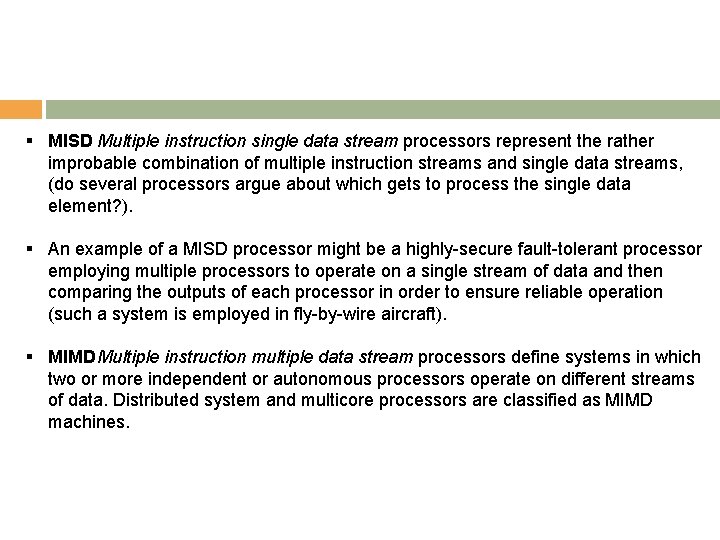 § MISD Multiple instruction single data stream processors represent the rather improbable combination of