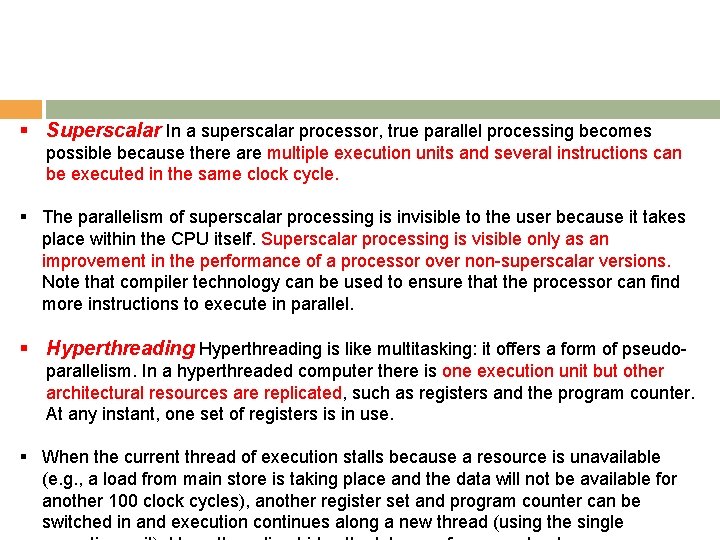 § Superscalar In a superscalar processor, true parallel processing becomes possible because there are