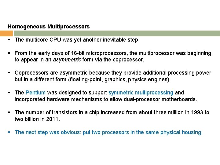 Homogeneous Multiprocessors § The multicore CPU was yet another inevitable step. § From the