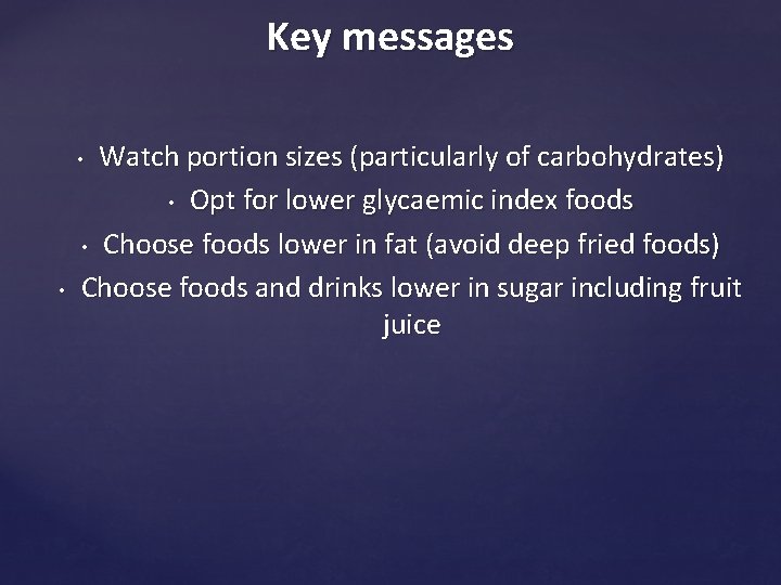 Key messages Watch portion sizes (particularly of carbohydrates) • Opt for lower glycaemic index