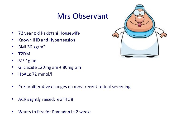 Mrs Observant • • 72 year old Pakistani Housewife Known IHD and Hypertension BMI