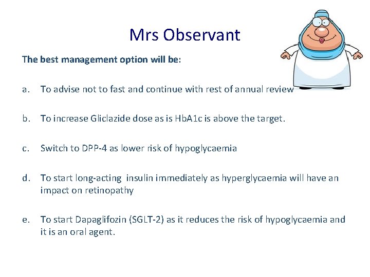 Mrs Observant The best management option will be: a. To advise not to fast