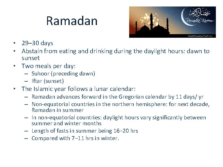 Ramadan • 29– 30 days • Abstain from eating and drinking during the daylight