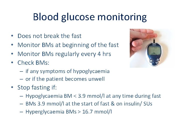 Blood glucose monitoring • • Does not break the fast Monitor BMs at beginning