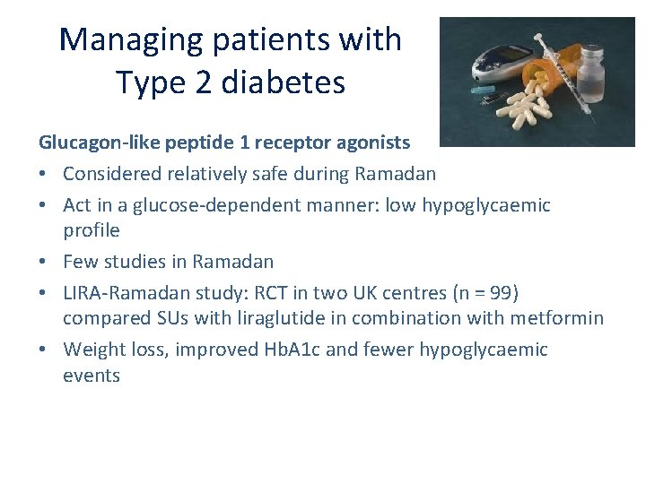 Managing patients with Type 2 diabetes Glucagon-like peptide 1 receptor agonists • Considered relatively