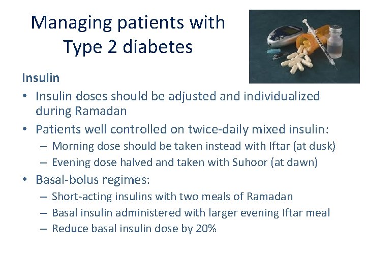 Managing patients with Type 2 diabetes Insulin • Insulin doses should be adjusted and