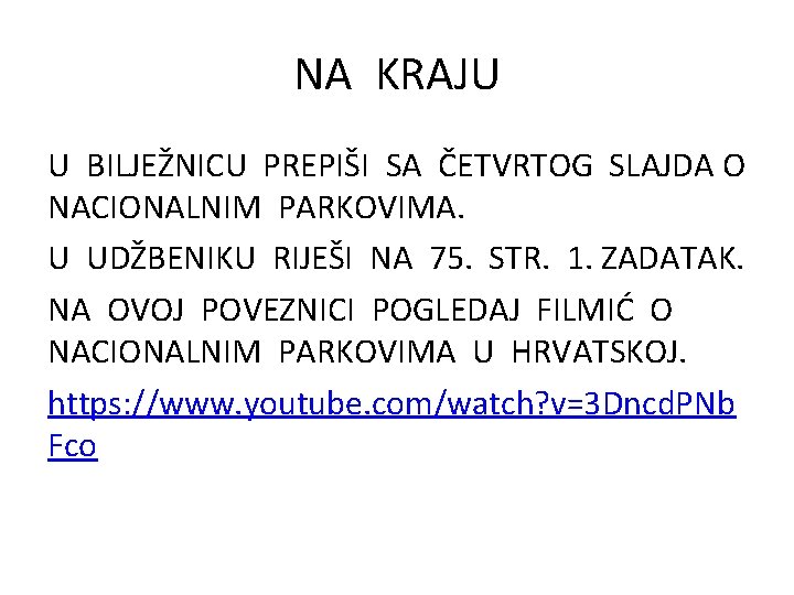 NA KRAJU U BILJEŽNICU PREPIŠI SA ČETVRTOG SLAJDA O NACIONALNIM PARKOVIMA. U UDŽBENIKU RIJEŠI