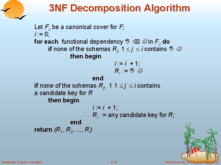 3 NF Decomposition Algorithm Let Fc be a canonical cover for F; i :