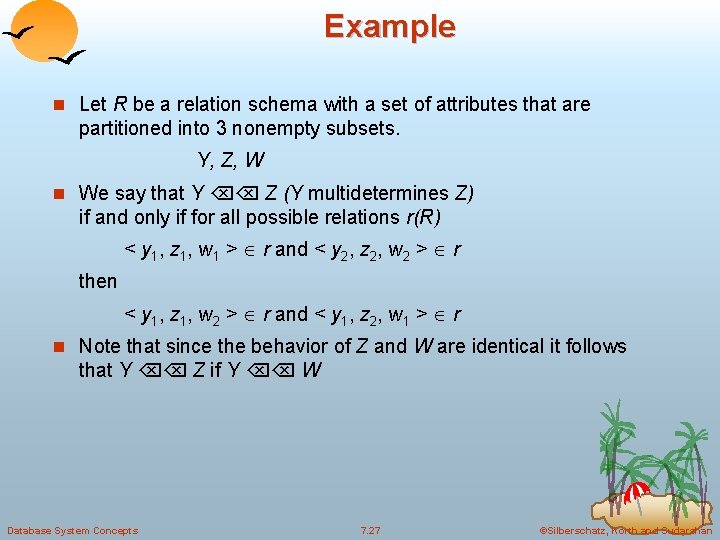 Example n Let R be a relation schema with a set of attributes that