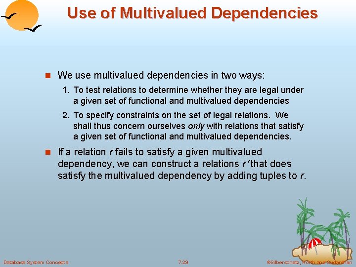 Use of Multivalued Dependencies n We use multivalued dependencies in two ways: 1. To