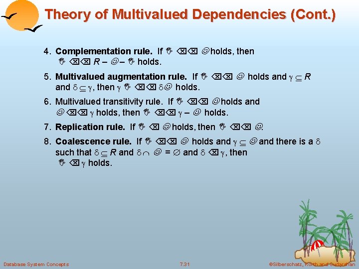 Theory of Multivalued Dependencies (Cont. ) 4. Complementation rule. If holds, then R –