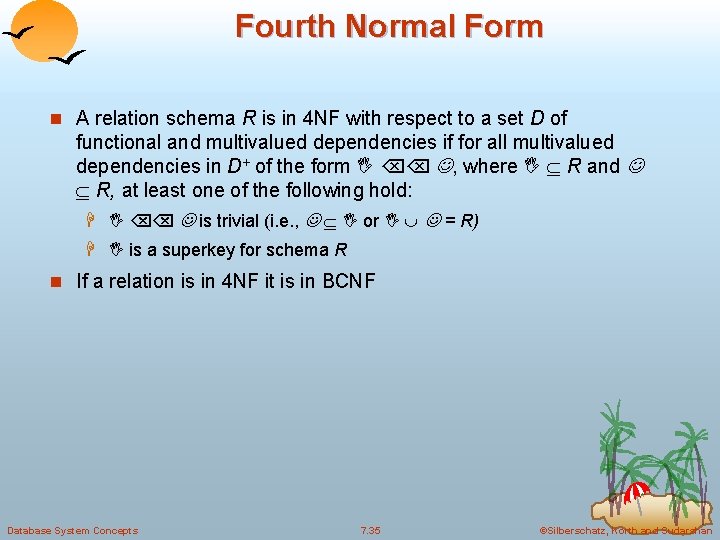 Fourth Normal Form n A relation schema R is in 4 NF with respect