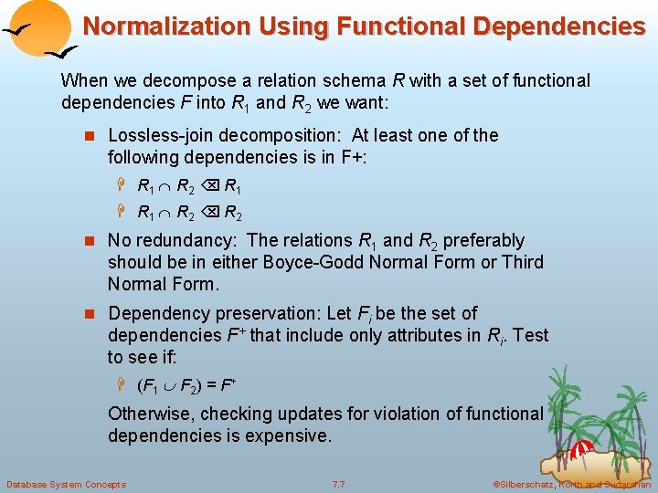 Normalization Using Functional Dependencies When we decompose a relation schema R with a set