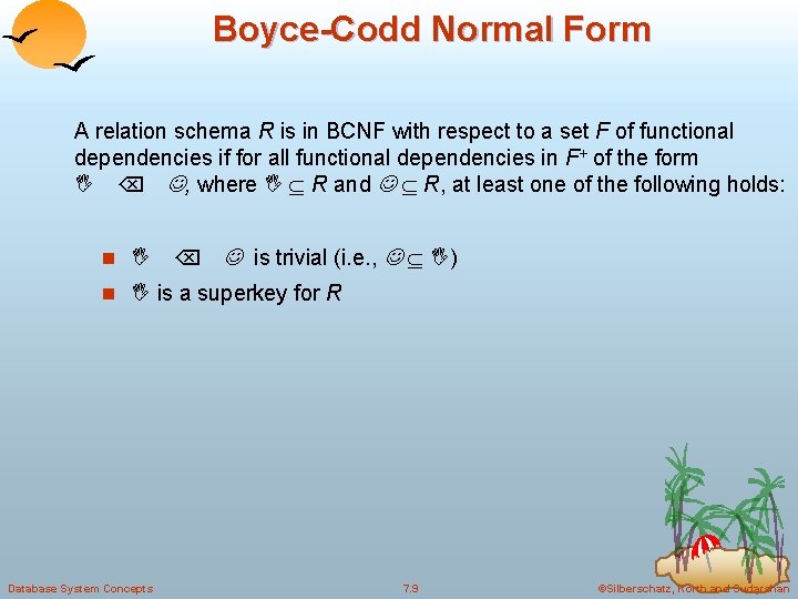 Boyce-Codd Normal Form A relation schema R is in BCNF with respect to a