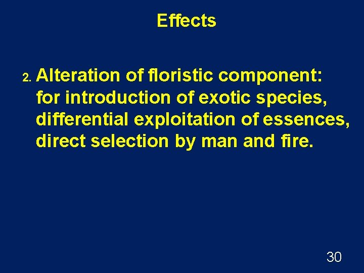 Effects 2. Alteration of floristic component: for introduction of exotic species, differential exploitation of