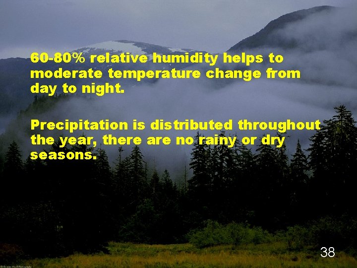 60 -80% relative humidity helps to moderate temperature change from day to night. Precipitation