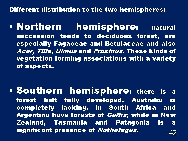 Different distribution to the two hemispheres: • Northern hemisphere: natural succession tends to deciduous