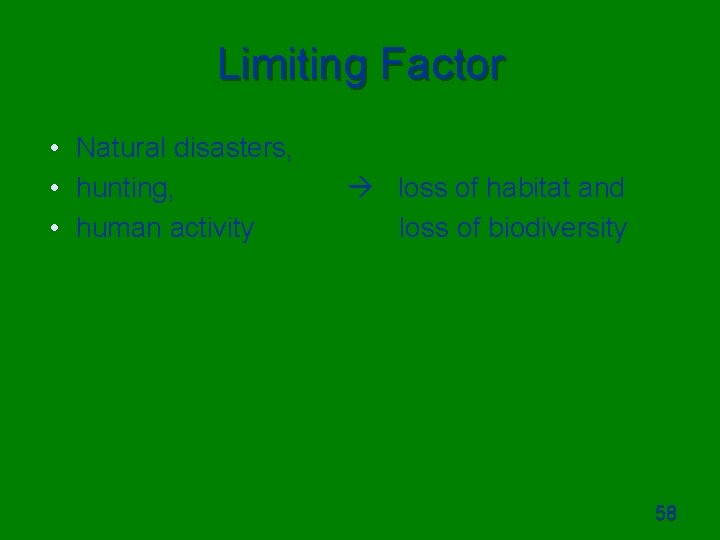 Limiting Factor • Natural disasters, • hunting, • human activity loss of habitat and