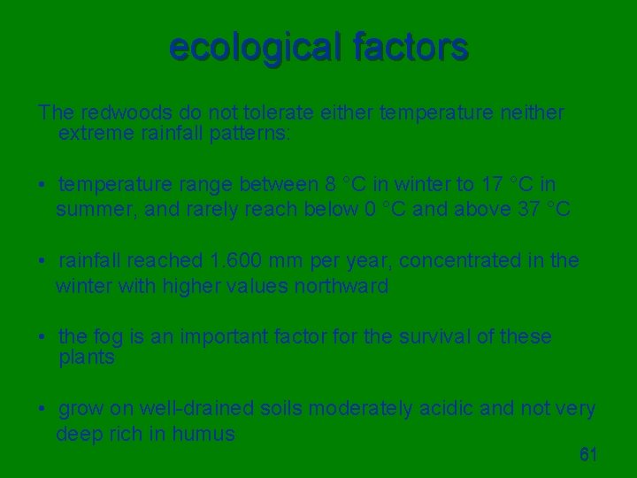 ecological factors The redwoods do not tolerate either temperature neither extreme rainfall patterns: •