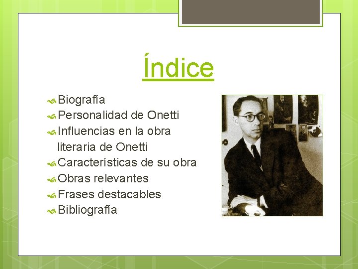 Índice Biografía Personalidad de Onetti Influencias en la obra literaria de Onetti Características de