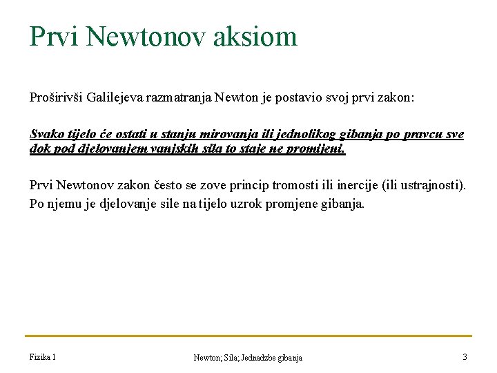 Prvi Newtonov aksiom Proširivši Galilejeva razmatranja Newton je postavio svoj prvi zakon: Svako tijelo