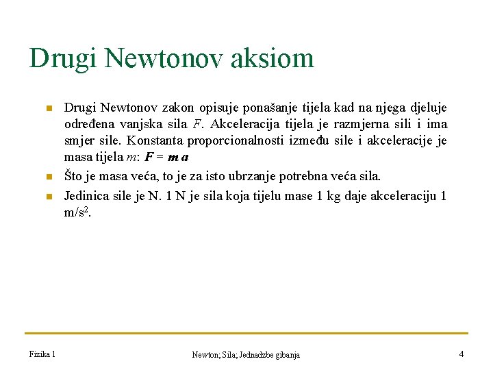 Drugi Newtonov aksiom n n n Fizika 1 Drugi Newtonov zakon opisuje ponašanje tijela
