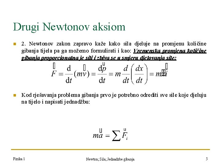 Drugi Newtonov aksiom n 2. Newtonov zakon zapravo kaže kako sila djeluje na promjenu