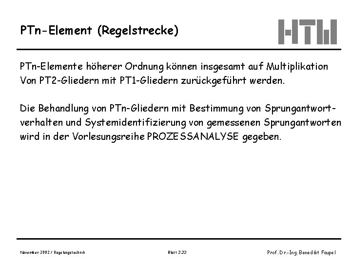 PTn-Element (Regelstrecke) PTn-Elemente höherer Ordnung können insgesamt auf Multiplikation Von PT 2 -Gliedern mit