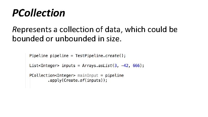 PCollection Represents a collection of data, which could be bounded or unbounded in size.