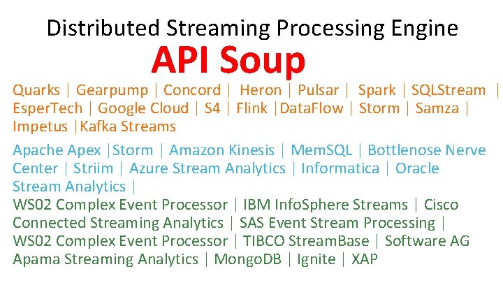 Distributed Streaming Processing Engine API Soup Quarks | Gearpump | Concord | Heron |