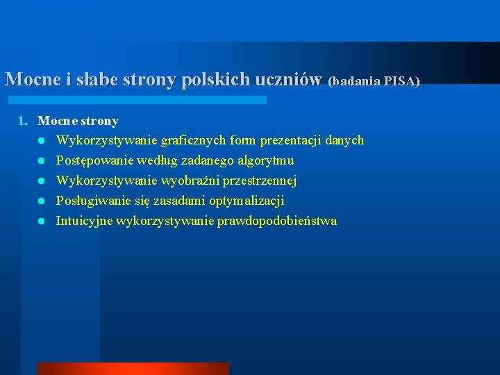 Mocne i słabe strony polskich uczniów (badania PISA) 1. Mocne strony l Wykorzystywanie graficznych