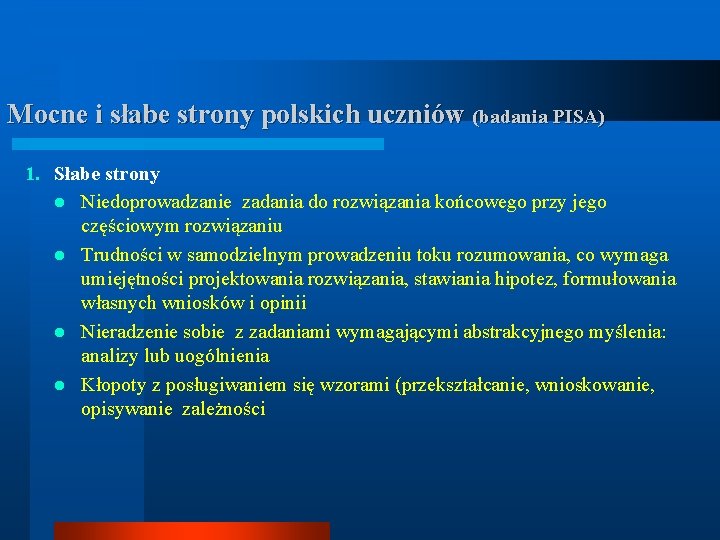 Mocne i słabe strony polskich uczniów (badania PISA) 1. Słabe strony l Niedoprowadzanie zadania